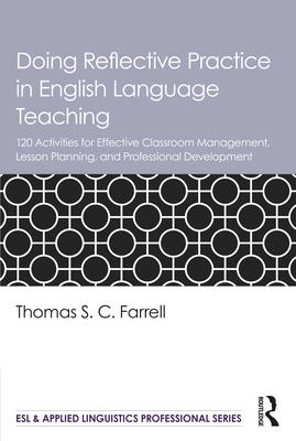 Doing Reflective Practice in English Language Teaching: 120 Activities for Effective Classroom Management, Lesson Planning, and Professional Developme