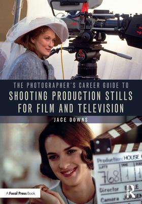 The Photographer's Career Guide to Shooting Production Stills for Film and Television