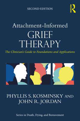 Attachment-Informed Grief Therapy: The Clinician's Guide to Foundations and Applications