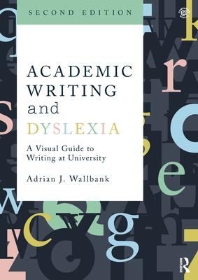 Academic Writing and Dyslexia: A Visual Guide to Writing at University