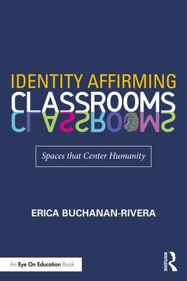 Identity Affirming Classrooms: Spaces that Center Humanity