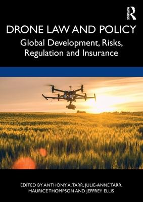 Drone Law and Policy: Global Development, Risks, Regulation and Insurance