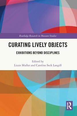Curating Lively Objects: Exhibitions Beyond Disciplines Subscription
