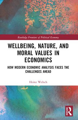 Wellbeing, Nature, and Moral Values in Economics: How Modern Economic Analysis Faces the Challenges Ahead