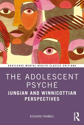 The Adolescent Psyche: Jungian and Winnicottian Perspectives Subscription