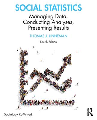 Social Statistics: Managing Data, Conducting Analyses, Presenting Results