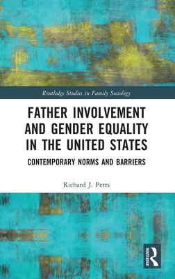 Father Involvement and Gender Equality in the United States: Contemporary Norms and Barriers