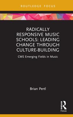 Radically Responsive Music Schools: Leading Change Through Culture-Building