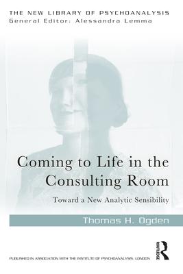 Coming to Life in the Consulting Room: Toward a New Analytic Sensibility