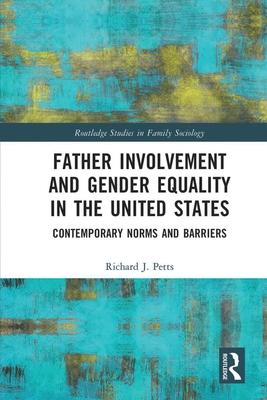 Father Involvement and Gender Equality in the United States: Contemporary Norms and Barriers