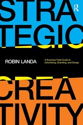 Strategic Creativity: A Business Field Guide to Advertising, Branding, and Design