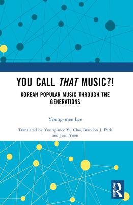 You Call That Music?!: Korean Popular Music Through the Generations