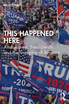 This Happened Here: Amerikaners, Neoliberals, and the Trumping of America