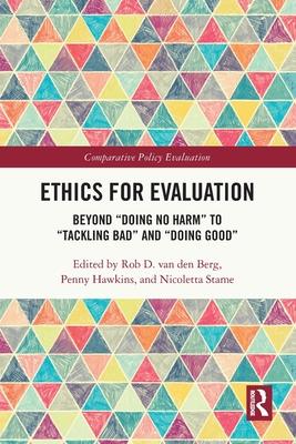 Ethics for Evaluation: Beyond "doing no harm" to "tackling bad" and "doing good"