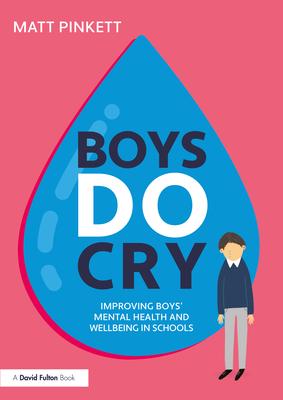 Boys Do Cry: Improving Boys' Mental Health and Wellbeing in Schools