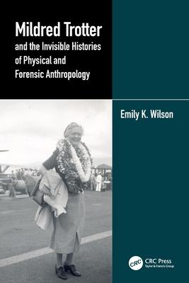 Mildred Trotter and the Invisible Histories of Physical and Forensic Anthropology