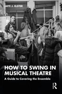 How to Swing in Musical Theatre: A Guide to Covering the Ensemble Subscription