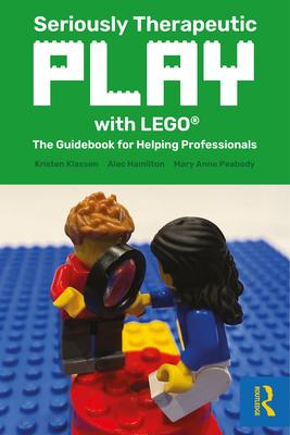 Seriously Therapeutic Play with LEGO(R): The Guidebook for Helping Professionals