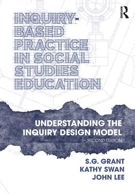 Inquiry-Based Practice in Social Studies Education: Understanding the Inquiry Design Model