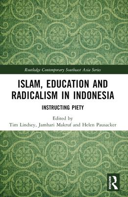 Islam, Education and Radicalism in Indonesia: Instructing Piety