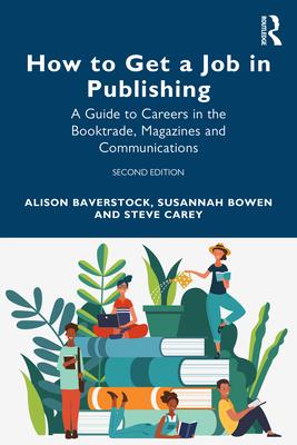 How to Get a Job in Publishing: A Guide to Careers in the Booktrade, Magazines and Communications