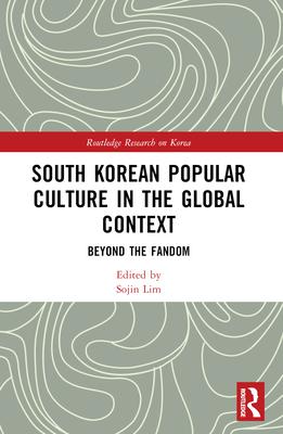 South Korean Popular Culture in the Global Context: Beyond the Fandom