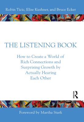 The Listening Book: How to Create a World of Rich Connections and Surprising Growth by Actually Hearing Each Other