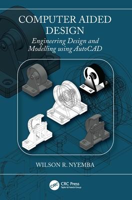 Computer Aided Design: Engineering Design and Modeling using AutoCAD