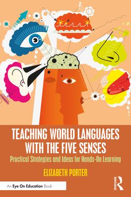 Teaching World Languages with the Five Senses: Practical Strategies and Ideas for Hands-On Learning