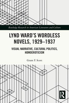 Lynd Ward's Wordless Novels, 1929-1937: Visual Narrative, Cultural Politics, Homoeroticism