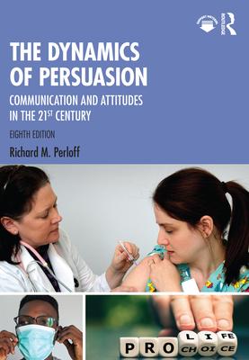 The Dynamics of Persuasion: Communication and Attitudes in the 21st Century