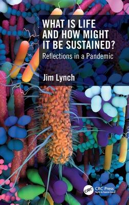 What Is Life and How Might It Be Sustained?: Reflections in a Pandemic