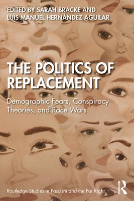 The Politics of Replacement: Demographic Fears, Conspiracy Theories, and Race Wars