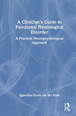A Clinician's Guide to Functional Neurological Disorder: A Practical Neuropsychological Approach Subscription