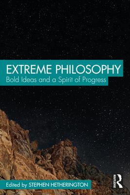 Extreme Philosophy: Bold Ideas and a Spirit of Progress