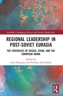 Regional Leadership in Post-Soviet Eurasia: The Strategies of Russia, China, and the European Union