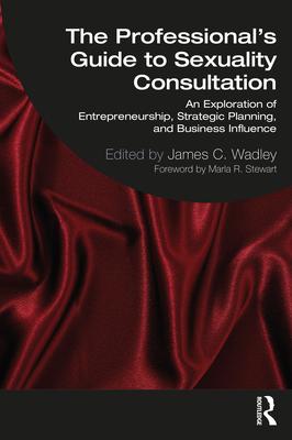 The Professional's Guide to Sexuality Consultation: An Exploration of Entrepreneurship, Strategic Planning, and Business Influence