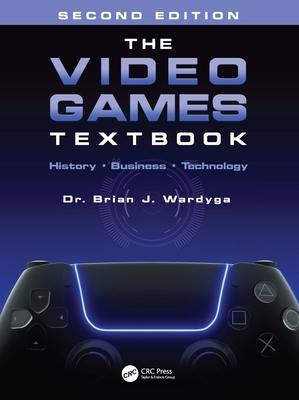 The Video Games Textbook: History - Business - Technology