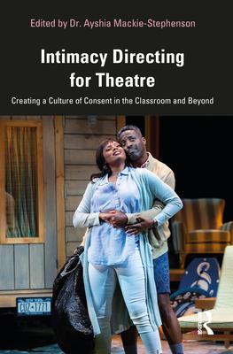 Intimacy Directing for Theatre: Creating a Culture of Consent in the Classroom and Beyond