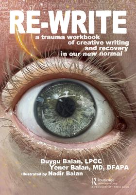 Re-Write: A Trauma Workbook of Creative Writing and Recovery in Our New Normal