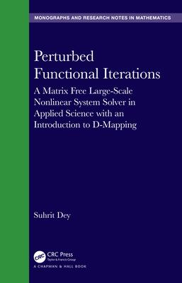 Perturbed Functional Iterations: A Matrix Free Large-Scale Nonlinear System Solver in Applied Science with an Introduction to D-Mapping