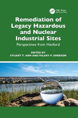 Remediation of Legacy Hazardous and Nuclear Industrial Sites: Perspectives from Hanford