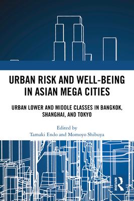 Urban Risk and Well-being in Asian Megacities: Urban Lower and Middle Classes in Bangkok, Shanghai, and Tokyo