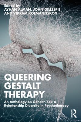 Queering Gestalt Therapy: An Anthology on Gender, Sex & Relationship Diversity in Psychotherapy