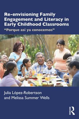 Re-envisioning Family Engagement and Literacy in Early Childhood Classrooms: "Porque as ya conocemos"