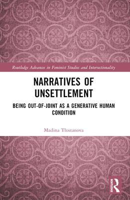 Narratives of Unsettlement: Being Out-of-joint as a Generative Human Condition