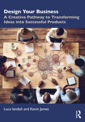 Design Your Business: A Creative Pathway to Transforming Ideas into Successful Products