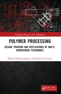 Polymer Processing: Design, Printing and Applications of Multi-Dimensional Techniques Subscription