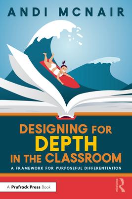 Designing for Depth in the Classroom: A Framework for Purposeful Differentiation