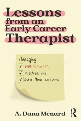 Lessons from an Early Career Therapist: Managing Mistakes, Missteps, and Other Minor Disasters